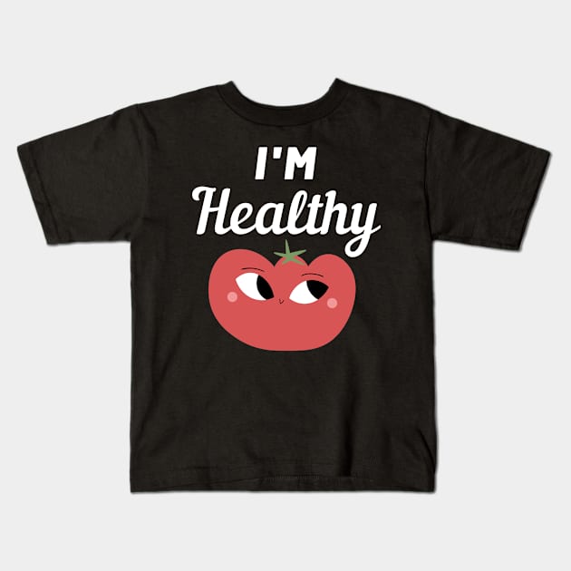 I'm Healthy Tomato Kids T-Shirt by FunnyStylesShop